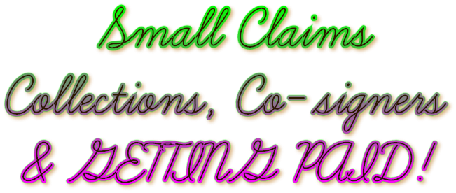 Small Claims Collections, Co-signers &amp; GETTING PAID!